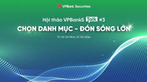 Giải mã biến số, chọn danh mục đề đón sóng lớn với VPBankS Talk #3