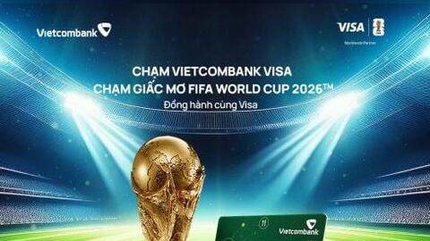 Chạm Vietcombank Visa - Chạm giấc mơ FIFA World Cup 2026™