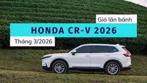 Honda CR-V 2026: Giá lăn bánh và ưu đãi mới nhất