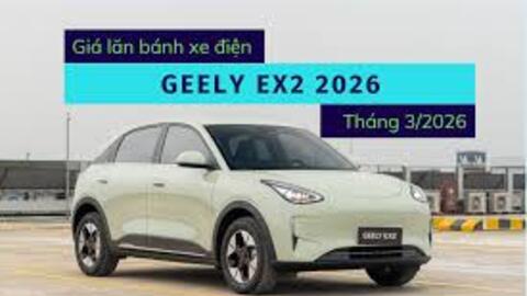 Xe điện Geely EX2 2026: Giá lăn bánh và ưu đãi cập nhật mới nhất