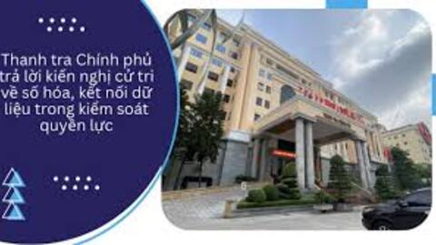 Thanh tra Chính phủ trả lời kiến nghị cử tri về số hóa, kết nối dữ liệu trong kiểm soát quyền lực