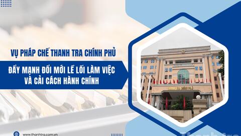 Vụ Pháp chế Thanh tra Chính phủ đẩy mạnh đổi mới lề lối làm việc và cải cách hành chính