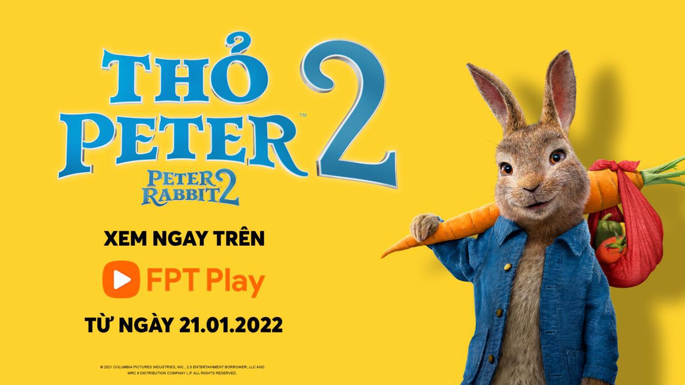 FPT Play tiên phong stream nội dung cao cấp, mở đầu với Peter Rabbit 2 - Ảnh 1.